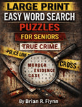 LARGE PRINT EASY WORD SEARCH PUZZLES FOR SENIORS' TRUE CRIME: 100 THEMED PUZZLES EACH WITH 20 SEARCH WORDS 200 BRAIN ACTIVITY FOR SENIORS by Brian R Flynn