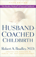 Husband-Coached Childbirth (Fifth Edition): The Bradley Method of Natural Childbirth by Robert A. Bradley