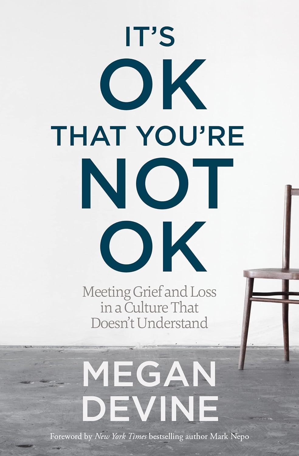 It's OK That You're Not OK: Meeting Grief and Loss in a Culture That Doesn't Understand by Megan Devine LPC