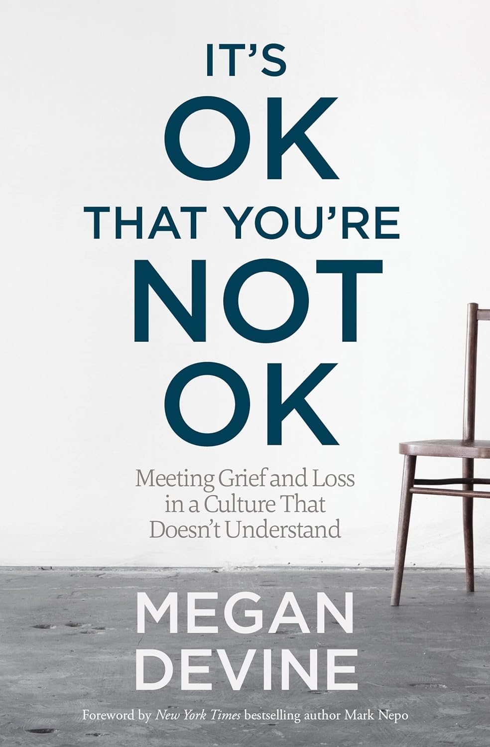 It's OK That You're Not OK: Meeting Grief and Loss in a Culture That Doesn't Understand by Megan Devine LPC