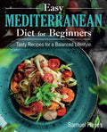 Easy Mediterranean Diet for Beginners: Tasty Recipes for a Balanced Lifestyle by Samuel Hayes