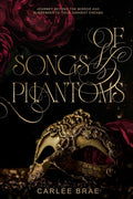 Of Songs and Phantoms: A Dark Romantasy Retelling by Carlee Brae