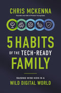 5 Habits of the Tech-Ready Family: Raising Wise Kids in a Wild Digital World by Chris McKenna