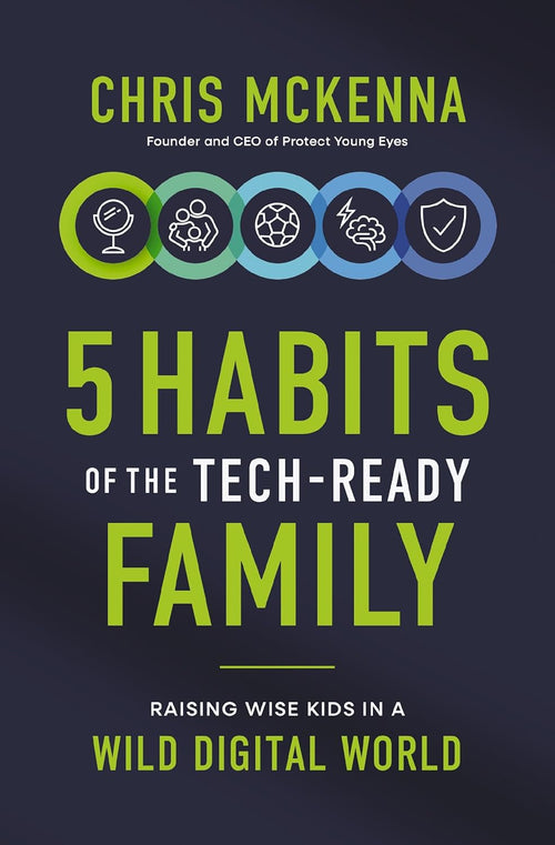 5 Habits of the Tech-Ready Family: Raising Wise Kids in a Wild Digital World by Chris McKenna