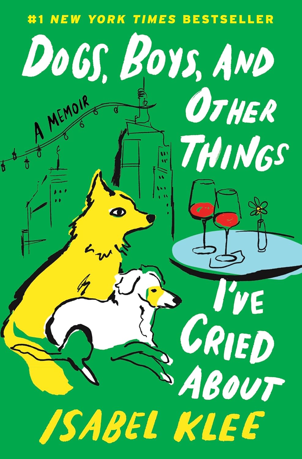 Dogs, Boys, and Other Things I’ve Cried About: A Memoir – A Tender Story of Fostering Rescue Pups and Finding Love in the Big City by Isabel Klee