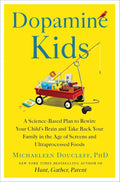 Dopamine Kids: A Science-Based Plan to Rewire Your Child's Brain and Take Back Your Family in the Age of Screens and Ultraprocessed Foods by Michaeleen Doucleff