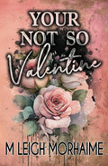 Your Not-So Valentine: An Enemies to Lovers Romance by M Leigh Morhaime