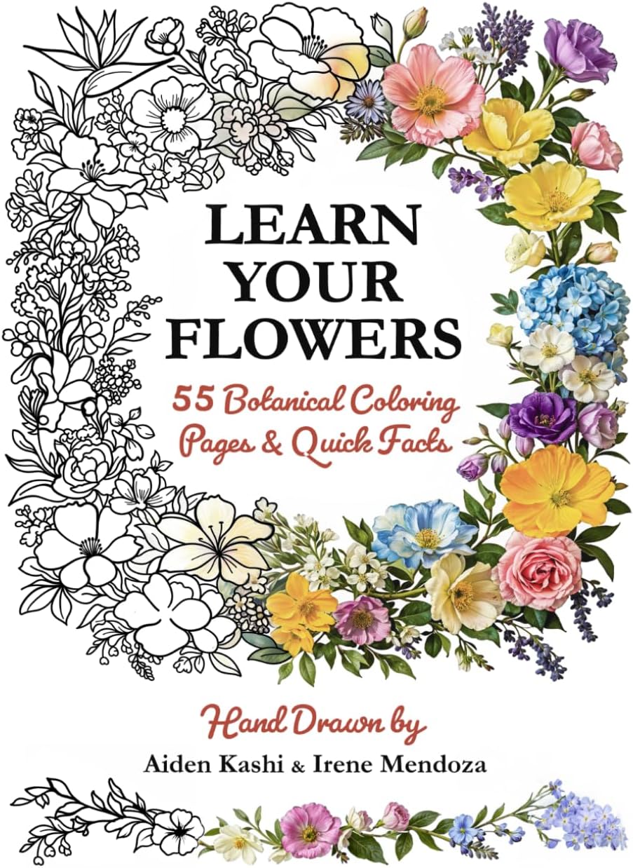 Learn Your Flowers: 55 Botanical Flowers to Color and Learn: A botanical coloring book packed with quick facts on every page, designed for relaxed ... learning, and a calm, satisfying finish by Aiden Kashi