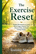 The Exercise Reset: Simple Movements to Lower Blood Sugar, Expand Your Glucose Sink, and Build Lasting Vitality by Tommy Starr