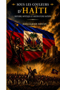SOUS LES COULEURS D’HAÏTI: HYSTOIRE, MYSTIQUE ET DESTIN D'UNE NATION (French Edition) by JEAN CLAUDE FANFAN