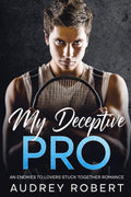 My Deceptive Pro: An Enemies to Lovers Stuck Together Romance (Forbidden Billionaires: An Enemies to Lovers Romance Collection) by Audrey Robert