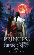 THE PRINCESS AND HER GRAND KING: A Dark Romance Fantasy: That Prince Is A Girl: The Vicious King's Captive Slave Mate (Beasts Of Wrath And Madness) by Kiss Leilani