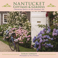 Nantucket Cottages and Gardens: Charming Spaces on the Faraway Isle by Leslie Linsley