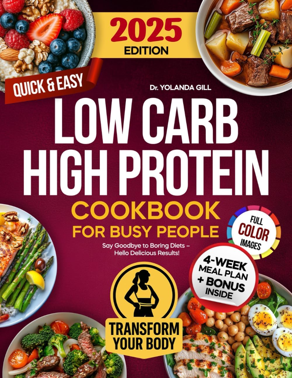 Low Carb High Protein Cookbook for Busy People: Over 1500 Days of Quick & Easy, Nutritious and Delicious Recipes with Full-Color Images and Meal Plan for Healthy Weight Loss and Muscle Building by Dr. Yolanda Gill