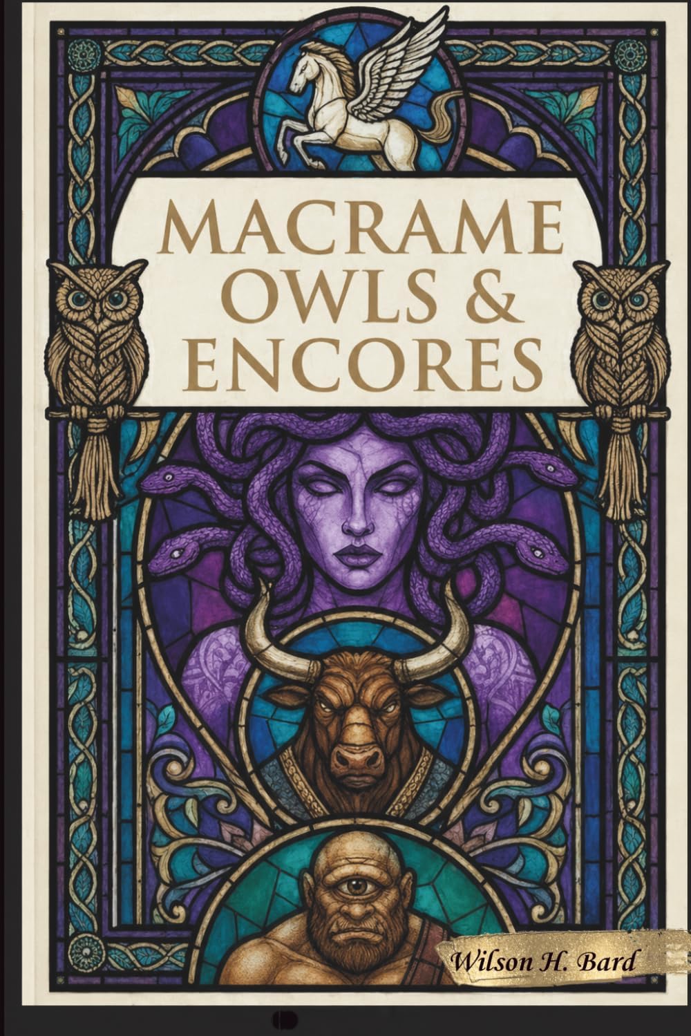 Macrame Owls and Encores: Legends of Medusa, the Minotaur, Pegasus, and the Cyclops (Monsters, Maybe.) by Kenny C Aitch