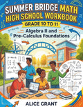 Summer Bridge Math High School Workbook Grade 10-11: Algebra II and Pre-Calculus Foundations (Success Path Workbooks Grade 10-11) by Alice Grant