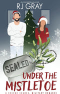 SEALed Under the Mistletoe: A Second Chance Military Romance by RJ Gray