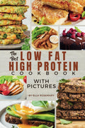 The Best Low Fat High Protein Cookbook With Pictures: Delicious High-Protein Recipes for a Healthier You by Ella Rosemary