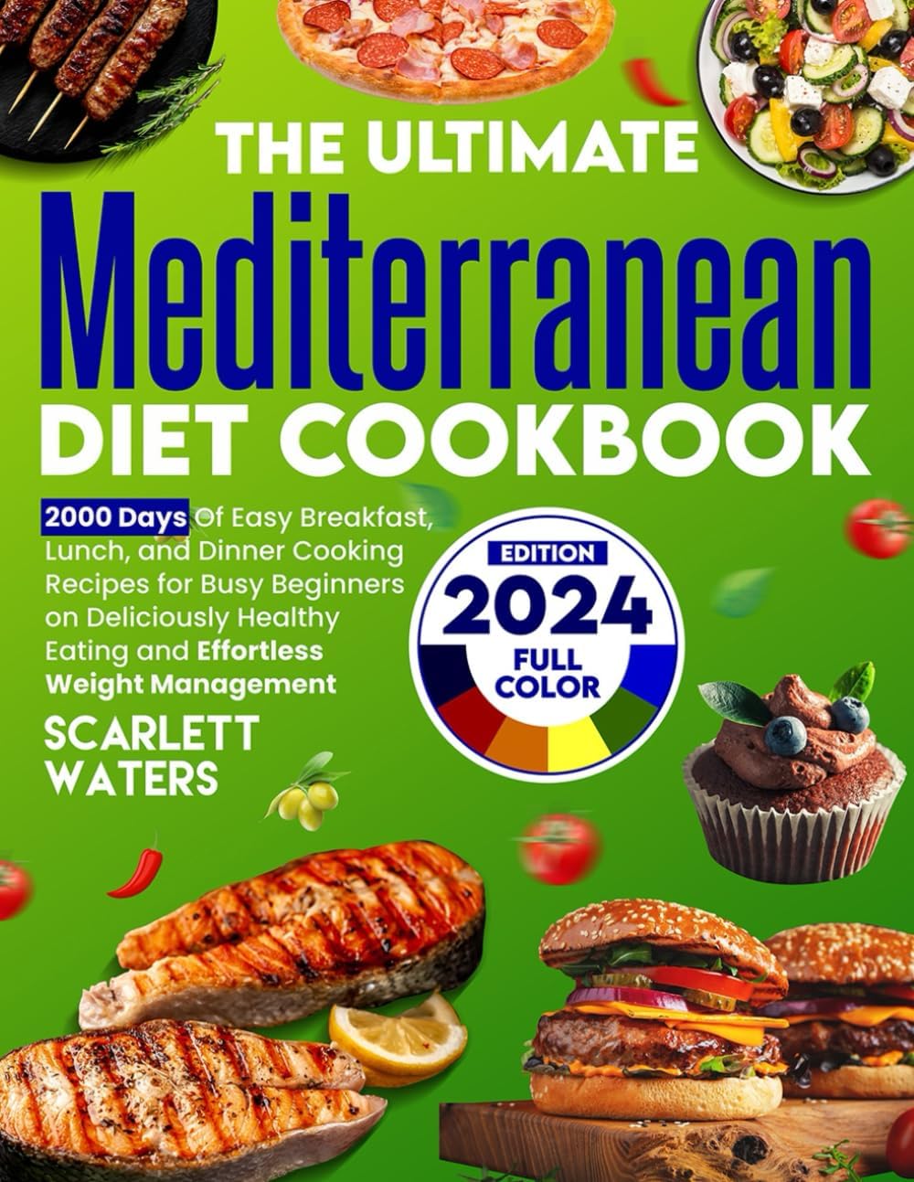 The Ultimate Mediterranean Diet Cookbook: 2000 Days of Easy Breakfast, Lunch, and Dinner Cooking Recipes for Busy Beginners on Deliciously Healthy Eating and Effortless Weight Management by Scarlett Waters