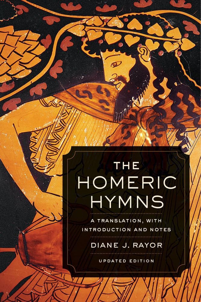 Homeric Hymns: A Translation, with Introduction and Notes (Joan Palevsky Imprint in Classical Literature) by Diane J. Rayor