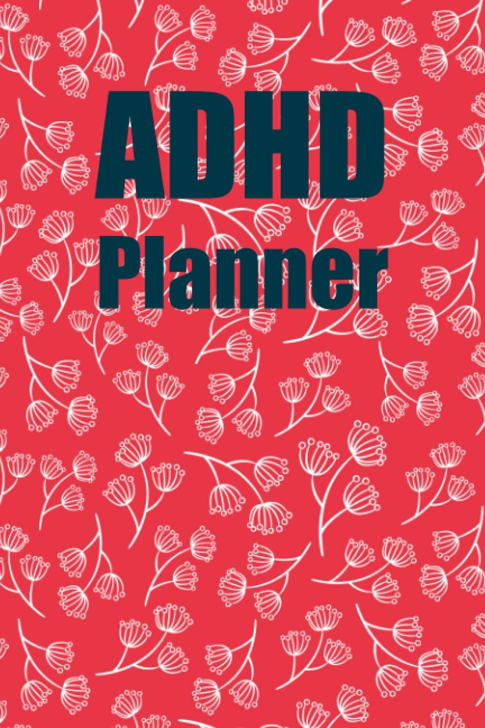 ADHD Planner: Accomplish your goals without your brain sabotaging it all 6 X 9 Inches 120 Pages by armanad GD