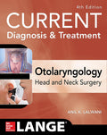 CURRENT Diagnosis & Treatment Otolaryngology--Head and Neck Surgery, Fourth Edition (Current Diagnosis and Treatment in Otolaryngology) by Anil Lalwani