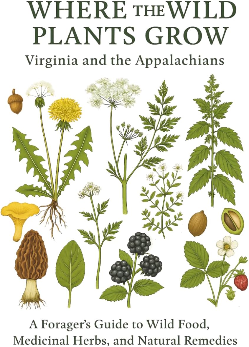 Where the Wild Plants Grow: Virginia and the Appalachian: A Forager’s Guide to Wild Food, Medicinal Herbs, and Natural Remedies (Where the Wild Plants Grow: Illustrated Foraging Guides) by Samantha Christie