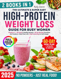 The Ultimate & Super Easy High-Protein Weight Loss Guide for Busy Women: [2 Books in 1]130 Quick & Healthy Recipes + 40 Fat-Burning Smoothies (No Powders)+Meal Plans 120g Protein/Day to Curb Hunger by Ruby Lawson