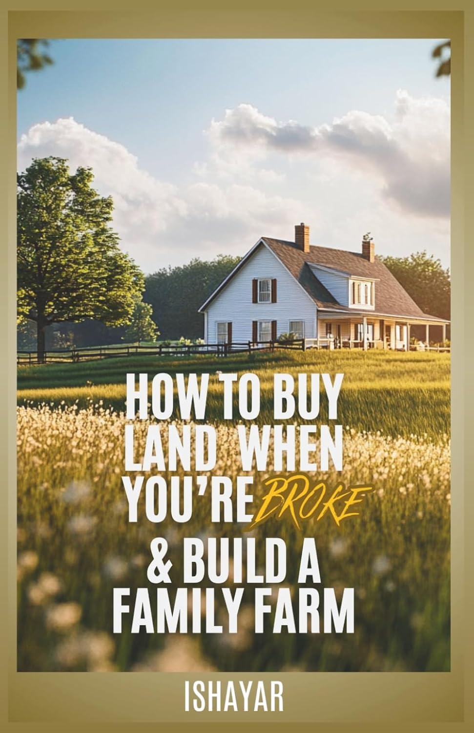 How To Buy Land When You're Broke & Build A Family Farm by Ishayar Rawchaa