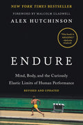 Endure: Mind, Body, and the Curiously Elastic Limits of Human Performance – A Bestselling Sports Medicine and Exercise Physiology Guide by Alex Hutchinson