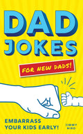 Dad Jokes for New Dads: The Ultimate New Dad Gift to Embarrass Your Kids Early with 500+ Jokes! by Jimmy Niro
