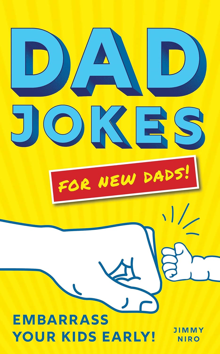 Dad Jokes for New Dads: The Ultimate New Dad Gift to Embarrass Your Kids Early with 500+ Jokes! by Jimmy Niro