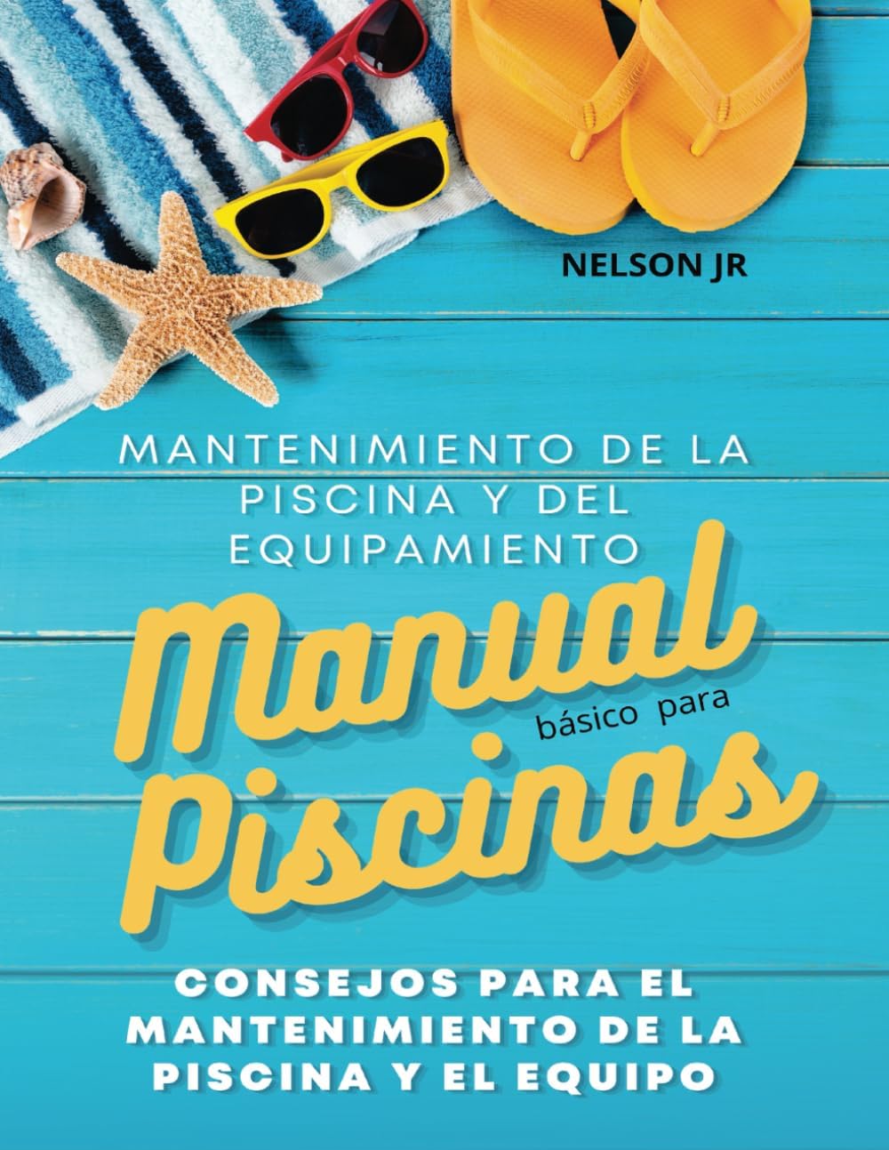 Manual para Mantenimiento de Piscinas y Equipos: Libro de Mantenimiento en Piscinas y Equipamiento (Spanish Edition) by Nelson Junior