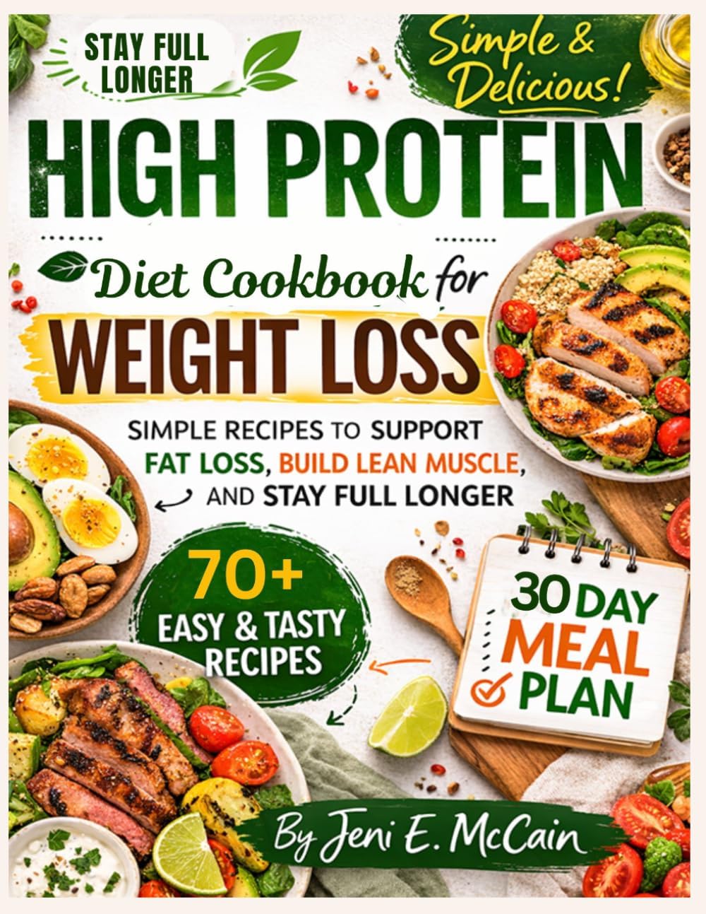 High Protein Diet Cookbook For Weight Loss: Simple Recipes to Support Fat Loss, Build Lean Muscle, and Stay Full Longer with a 30-Day Meal Plan by Jeni E. McCain