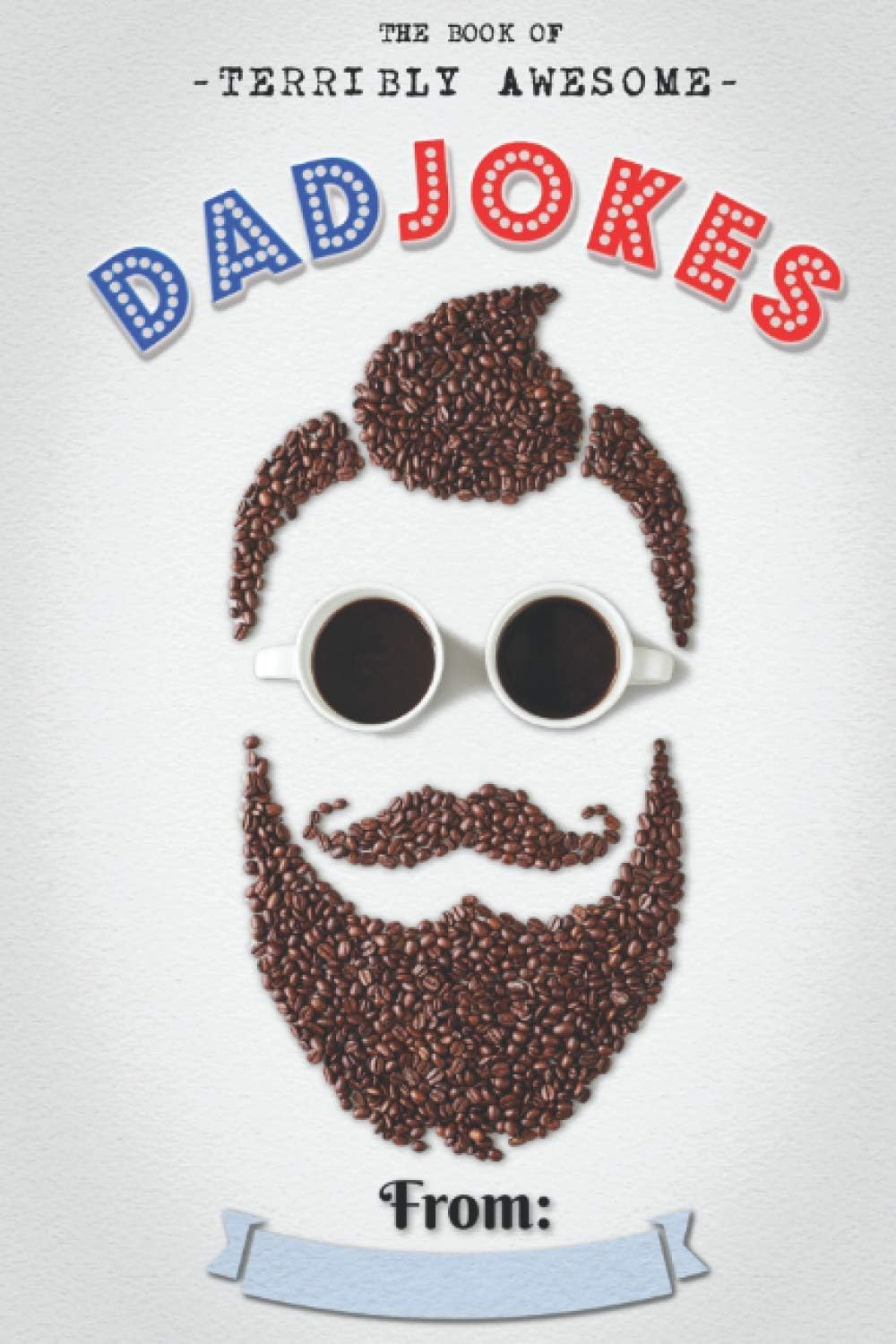 The Book Of Terribly Awesome Dad Jokes by Dan Gilden