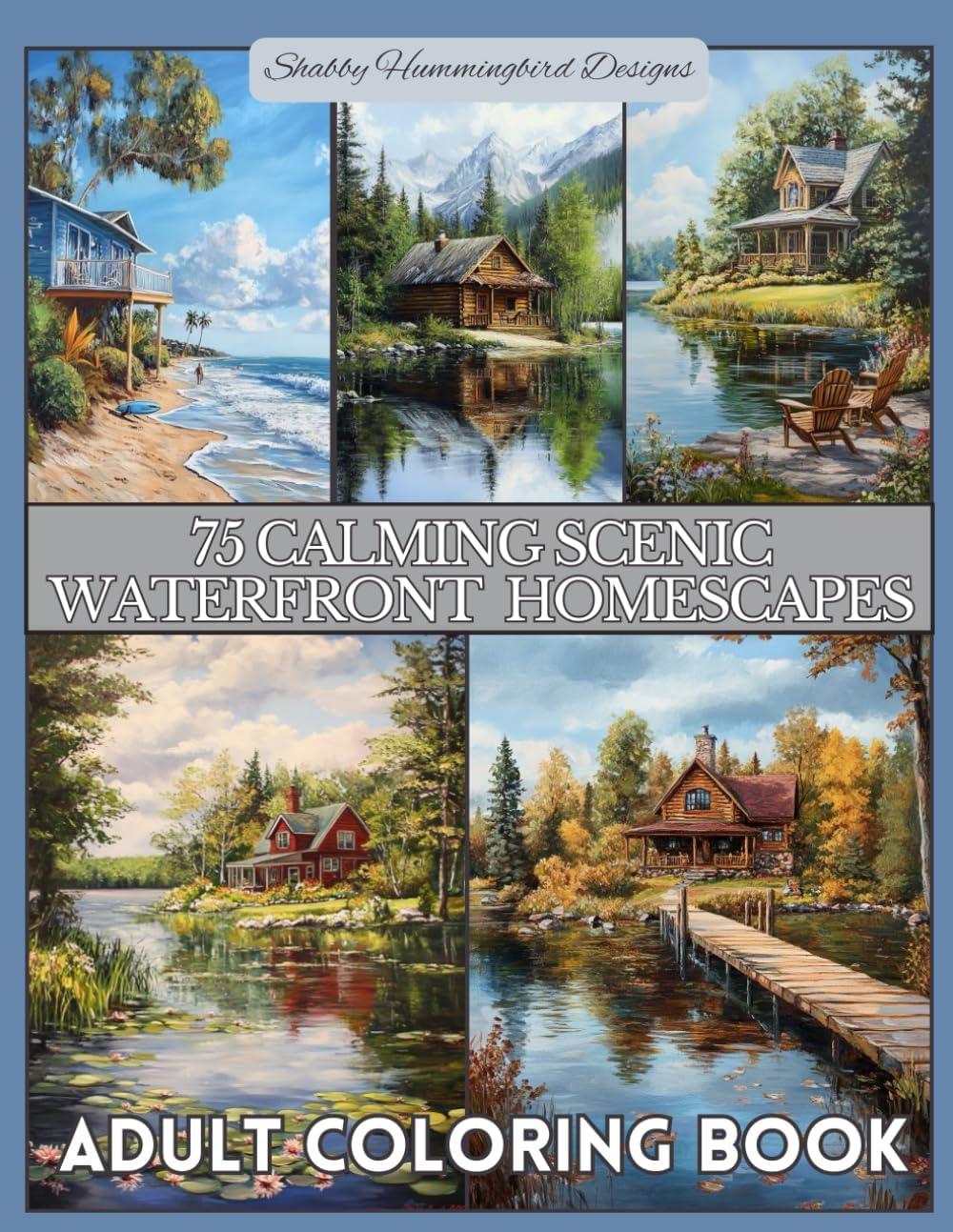 Adult Coloring Book: 75 Calming Scenic Waterfront Homescapes: For relaxation, stress and anxiety relief, fun and enjoyment (Scenic Coloring Books for Adults) by Renee Duty