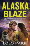 Alaska Blaze: Enemies to Lovers Workplace Romance (Blazing Hearts Wildfire Series) by LoLo Paige