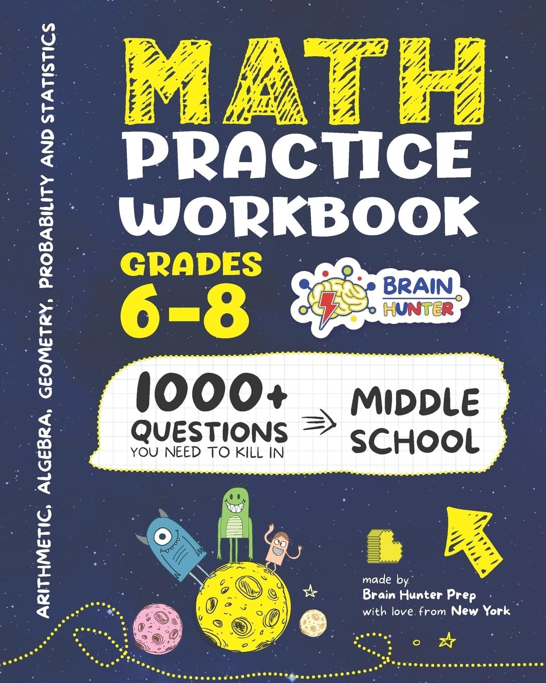 Math Practice Workbook Grades 6-8: 1000+ Questions You Need to Kill in Middle School by Brain Hunter Prep (Arithmetic, Algebra, Geometry, Measurement, ... more in Kill It Series by Brain Hunter Prep) by Brain Hunter Prep