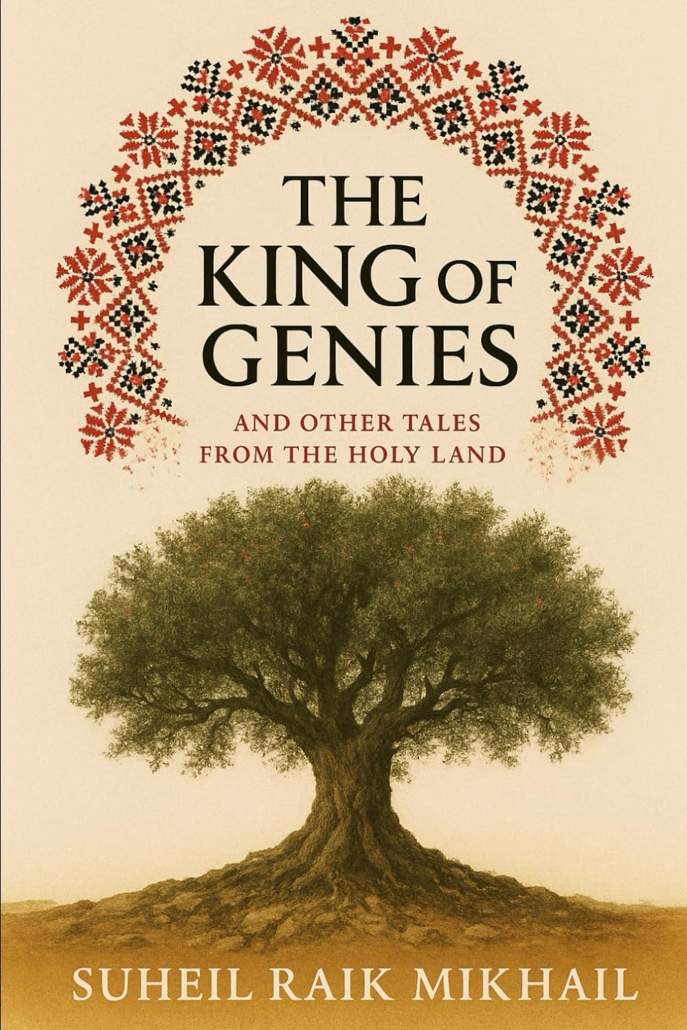 The King of Genies: And Other Tales from the Holy Land: Tales from Old Palestine, Retold for the Modern Reader (Palestinian Folklore Collection) by Suheil Raik Mikhail