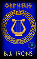 Orpheus: A Greek Mythology Gay Retelling (Book 3 of the Mythologay Series) by B.J. Irons