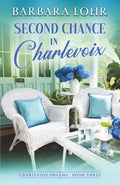 Second Chance in Charlevoix: Charlevoix Dreams by Barbara Lohr