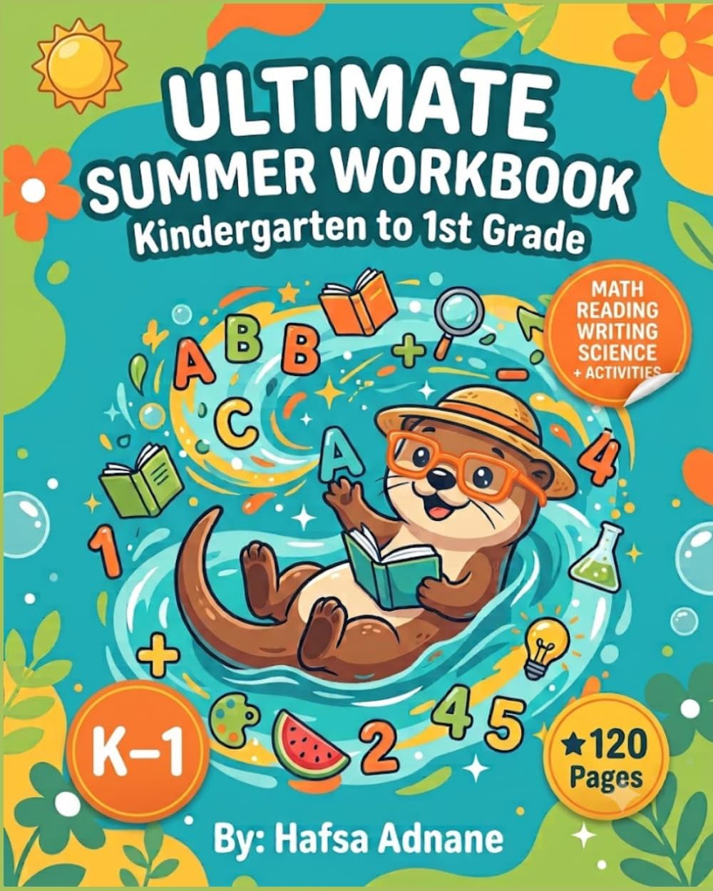 Ultimate Summer Workbook for Kindergarten to 1st Grade: Alphabet, Numbers, Tracing, Math, Sight Words & Fun Activities by Hafsa Adnane