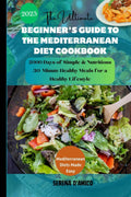 The Ultimate Beginner's Guide to the Mediterranean Diet Cookbook (With Pictures): 2000 Days of Simple & Nutritious 30-Minute Healthy Meals for a ... ... Mediterranean Diet Cookbook for Beginners) by Serena D'Amico