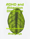 ADHD and Attention Disorders: Natural Remedies by Anelly Aya