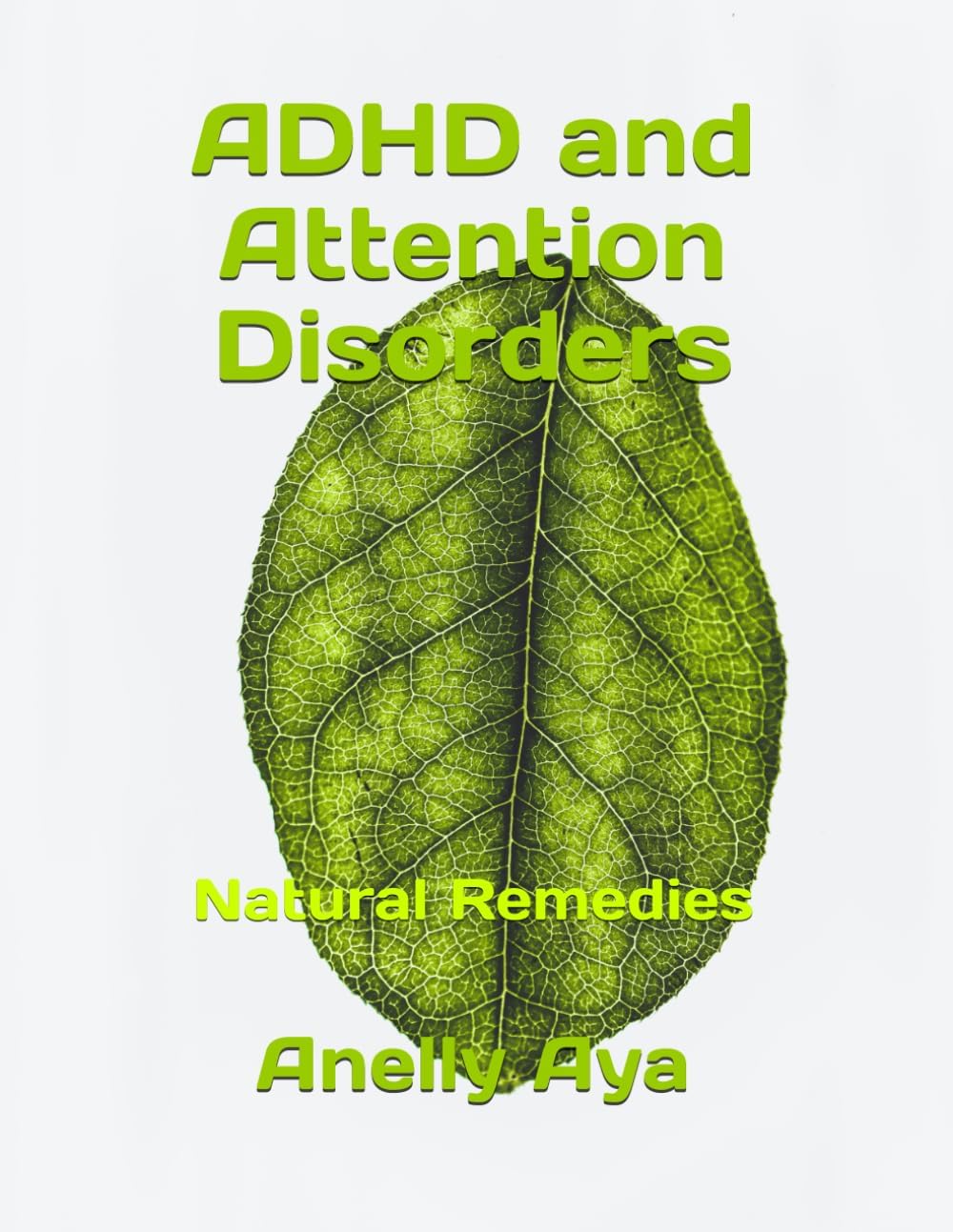 ADHD and Attention Disorders: Natural Remedies by Anelly Aya