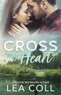 Cross My Heart: A Second Chance Small Town Romance (The Calloways) by Lea Coll