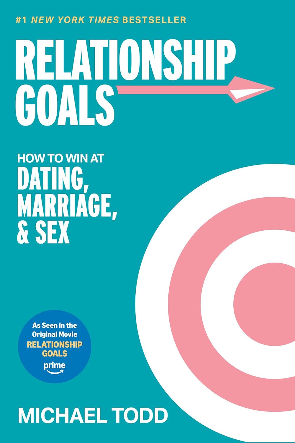 Relationship Goals (Movie Tie-In): How to Win at Dating, Marriage, and Sex by Michael Todd