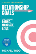 Relationship Goals (Movie Tie-In): How to Win at Dating, Marriage, and Sex by Michael Todd