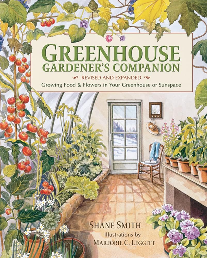 Greenhouse Gardener's Companion, Revised and Expanded Edition: Growing Food & Flowers in Your Greenhouse or Sunspace by Shane Smith