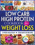 Low Carb High Protein Cookbook for Weight Loss: Dive into a World of Irresistible Recipes that Make Healthy Eating Effortless, Delicious, and Goal-Friendly by Harmony Brooks